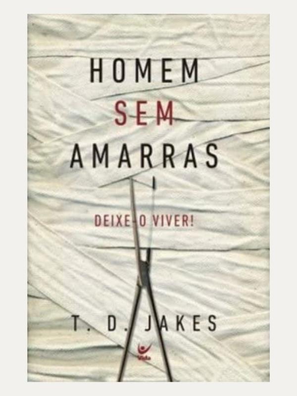 Homem sem Amarras | T. D. Jakes