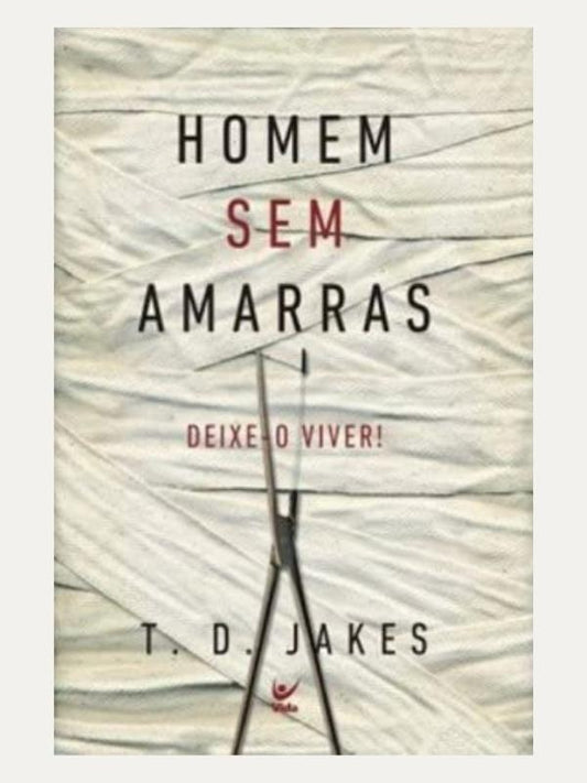 Homem sem Amarras | T. D. Jakes