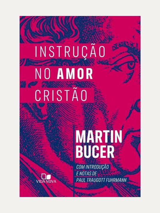 Instrução no amor cristão I Martin Bucer
