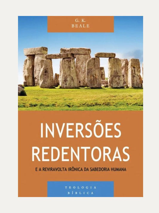 Inversões redentoras e a reviravolta irônica da sabedoria humana I Série Teologia bíblica
