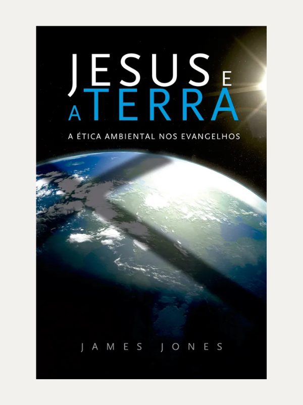 Jesus e a Terra I James Jones I Ultimato