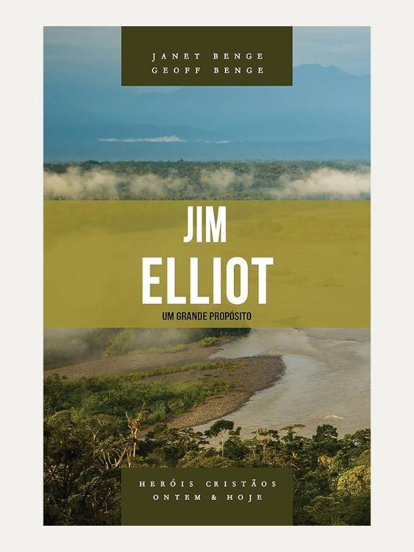 Jim Elliot - Série heróis cristãos ontem &amp; hoje