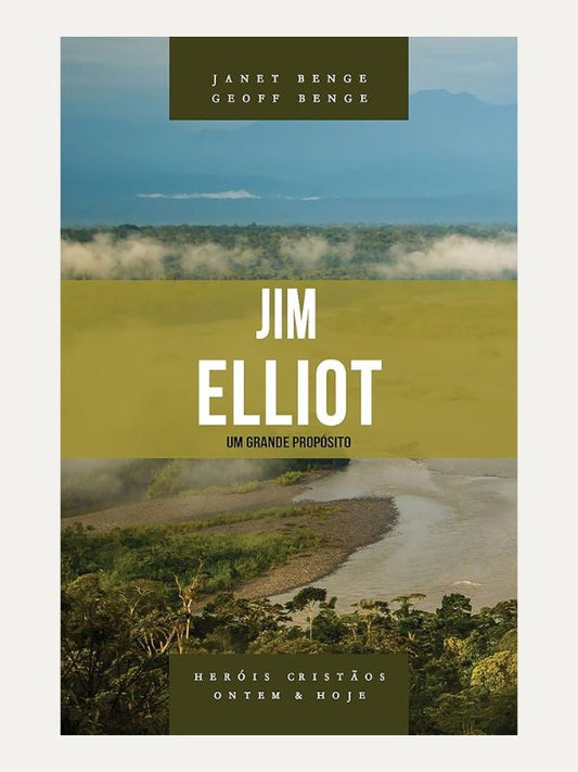 Jim Elliot - Série heróis cristãos ontem &amp; hoje