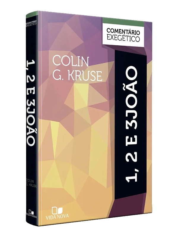 Joao 1, 2 e 3 - Comentário Exegético | Colin G. Kruse | Vida Nova