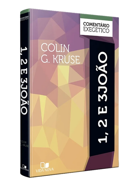Joao 1, 2 e 3 - Comentário Exegético | Colin G. Kruse | Vida Nova