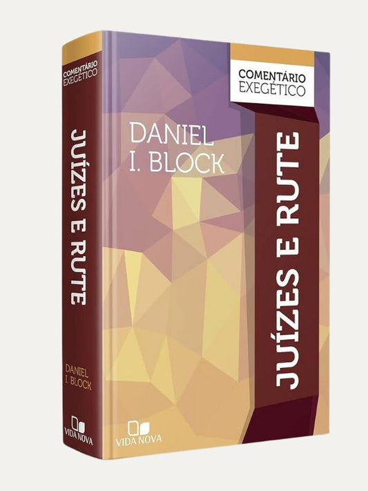 Juízes e Rute I Comentário Exegético I Daniel I. Block I Vida Nova