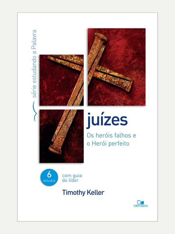 Juizes, serie estudando a palavra, Timothy Keller - Vida Nova