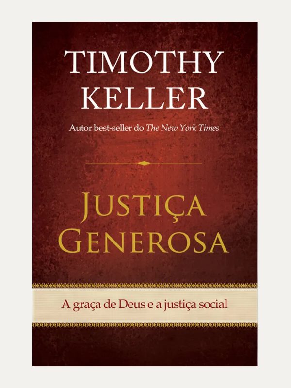 Justiça generosa, Timothy Keller - Vida Nova
