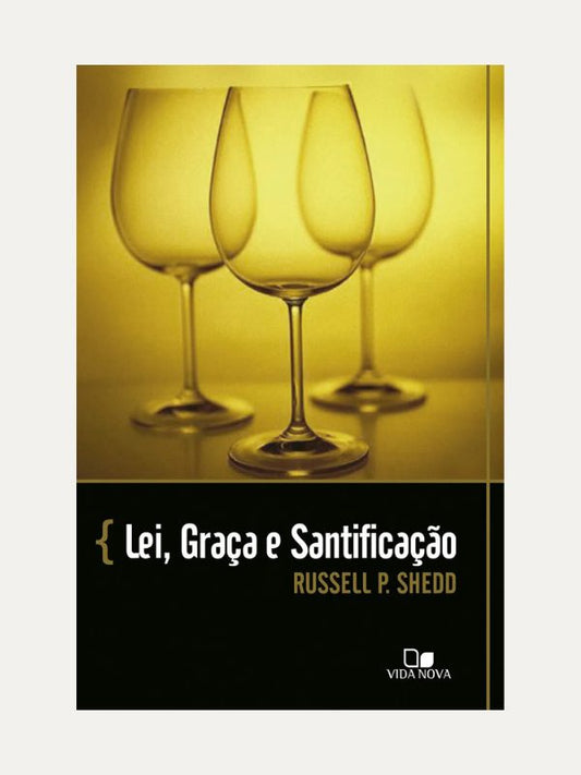 Lei, Graca e Santificacao, Russell Shedd - Vida Nova
