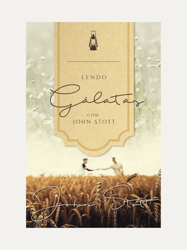 Lendo Gálatas com John Stott I John Stott I Ultimato