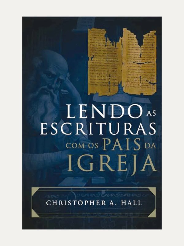 Lendo as Escrituras com os Pais da Igreja I Christopher Hall I Ultimato