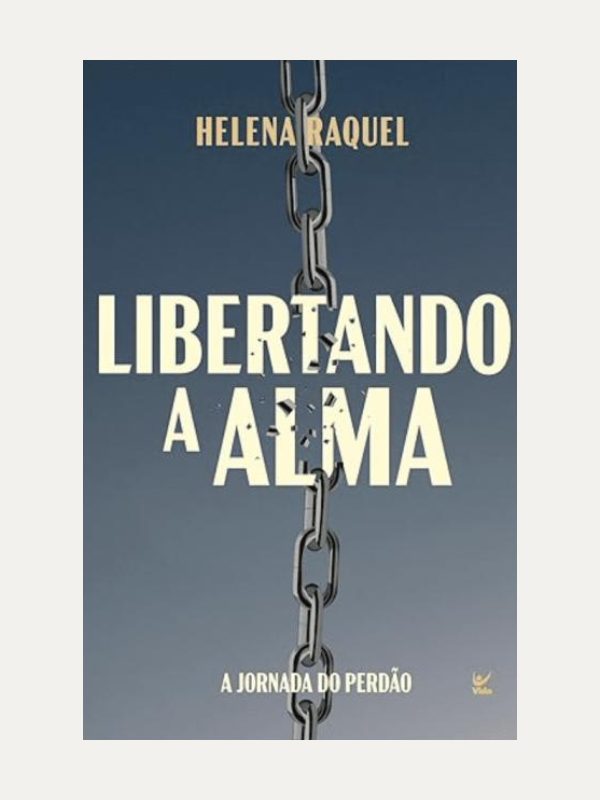 Libertando a Alma I Uma jornada de Perdão I Helena Raquel