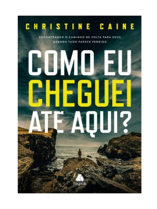 Como eu cheguei ate aqui, Christine Caine, Hagnos