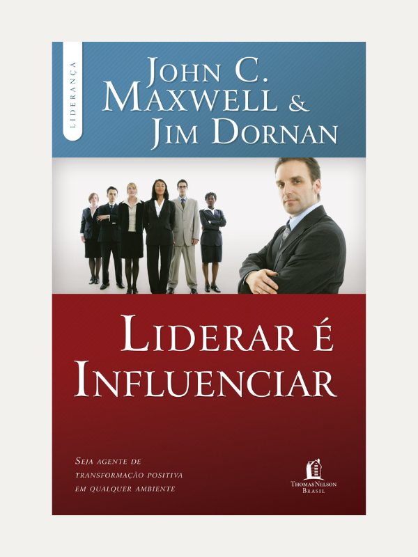 Liderar e Influenciar, John Maxwell &amp; Jim Dornan - Thomas Nelson