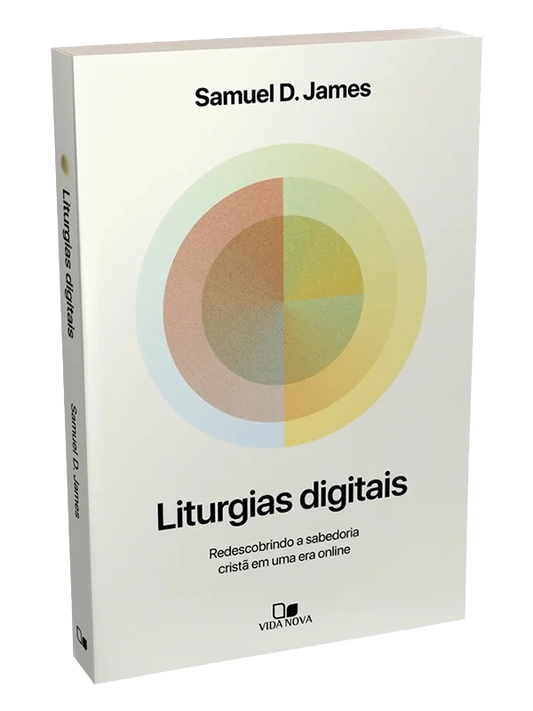 Liturgias digitais | Samuel D. James | Vida Nova