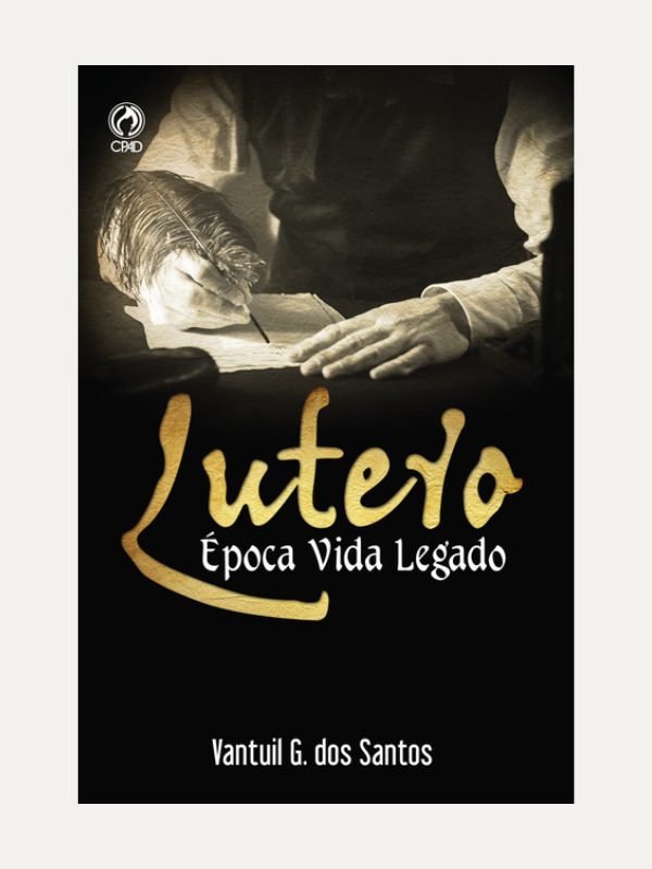 Lutero Época Vida Legado I Vantuil G. dos Santos I CPAD