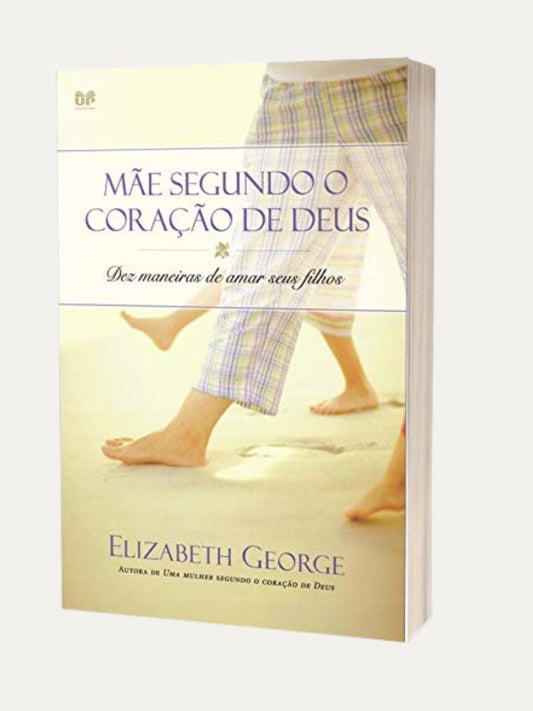 Mãe segundo o coração de Deus, Elizabeth George - Hagnos
