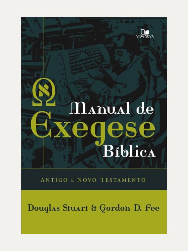 Manual de exegese bíblica -  Antigo e Novo Testamento - Vida Nova