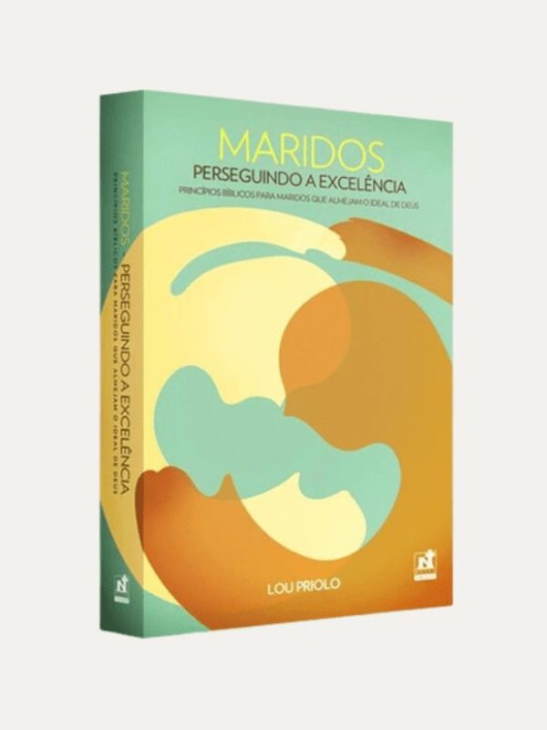 Maridos perseguindo a excelencia, Lou Priolo - Nutra Publicacoes