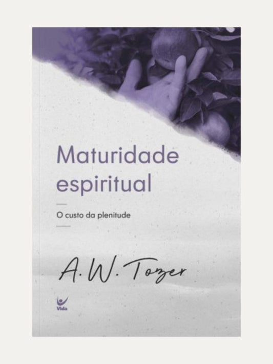 Maturidade Espiritual I A.W. Tozer