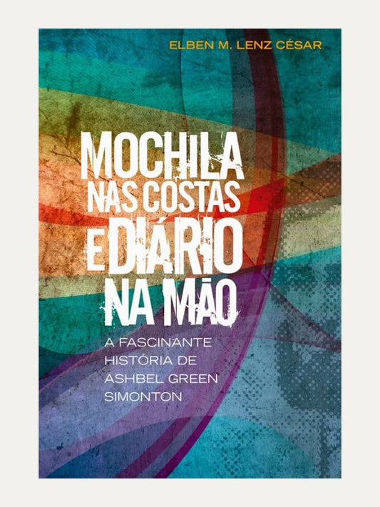 Mochila nas Costas e Diário na Mão I Elben Magalhães Lenz César I Ultimato