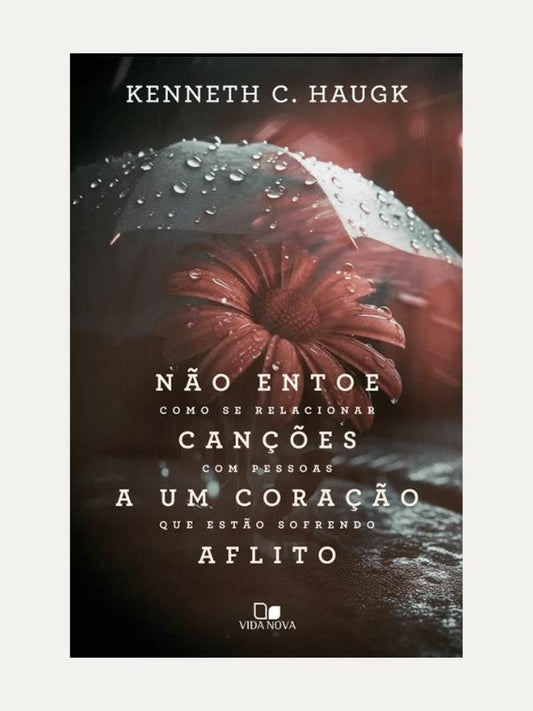 Não entoe canções a um coração aflito I Kenneth C. Haugk