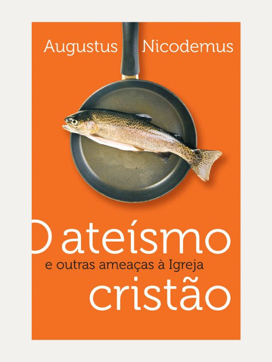 O Ateísmo, Augustos Nicodemus - Mundo Cristão