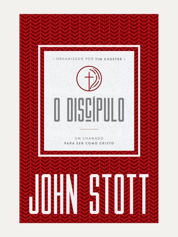 O Discípulo I John Stott e Tim Chester I Ultimato