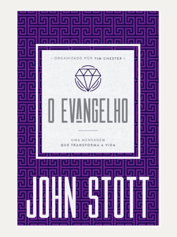 O Evangelho I John Stott e Tim Chester I Ultimato