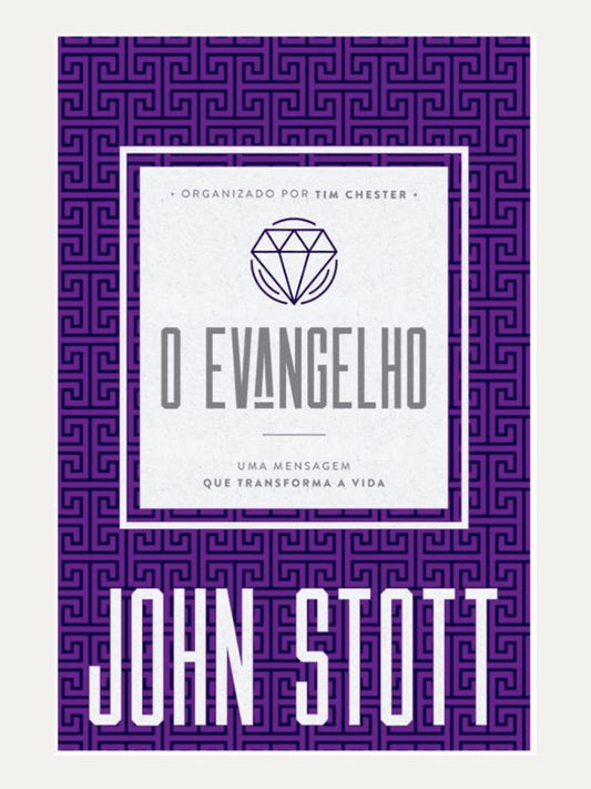 O Evangelho I John Stott e Tim Chester I Ultimato
