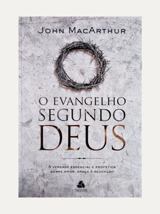O Evangelho segundo Deus, John MacArthur - Hagnos