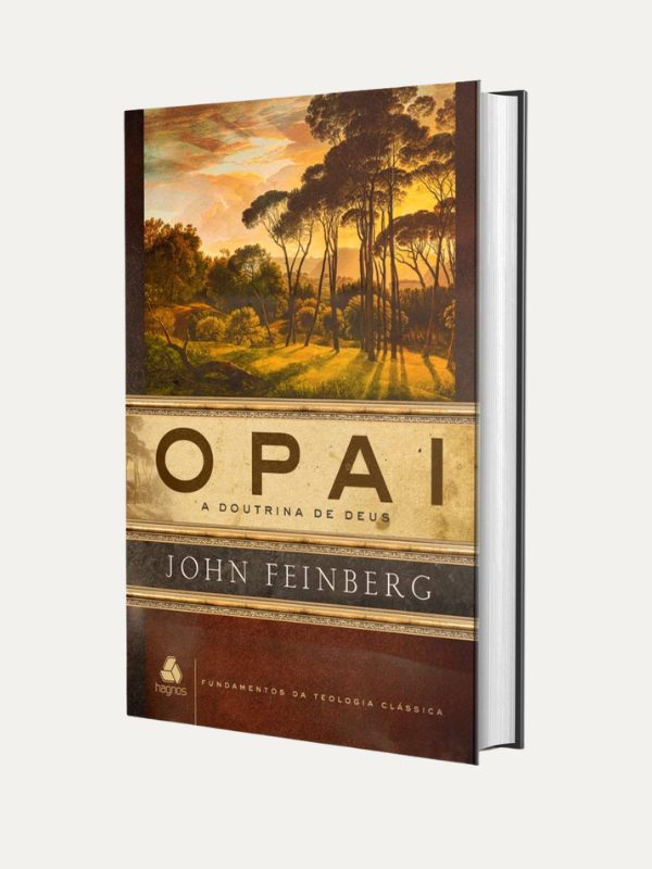 O Pai, a doutrina de Deus -  John Samuel Feinberg