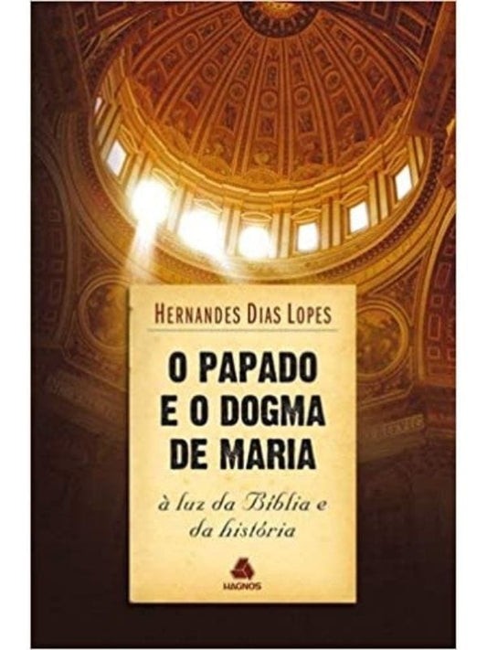 O Papado e o Dogma de Maria | Hernandes Dias lopes