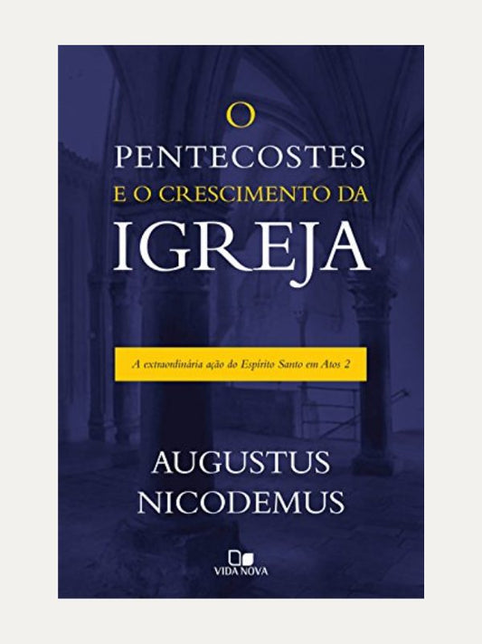 O Pentecostes e o crescimento da igreja, Augustus Nicodemus Lopes - Vida Nova