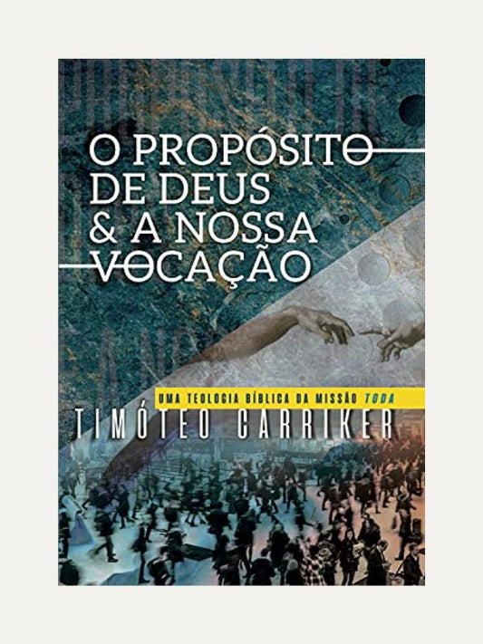 O Propósito de Deus e a nossa Vocação I Timóteo Carriker I Ultimato