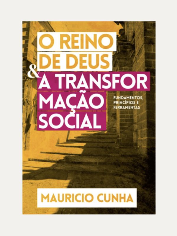 O Reino de Deus e a transformação social I Mauricio José Silva Cunha I Ultimato