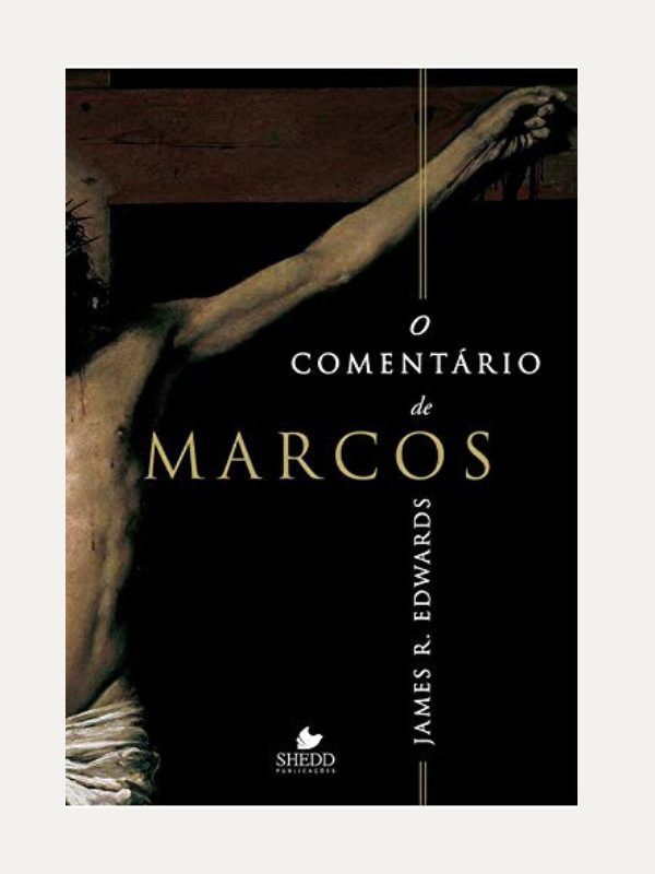 O comentário de Marcos - James R. Edwards - Shedd