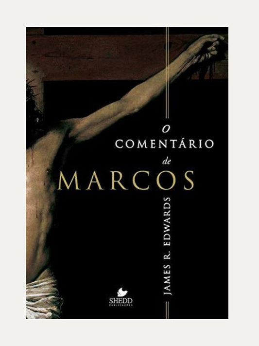 O comentário de Marcos - James R. Edwards - Shedd
