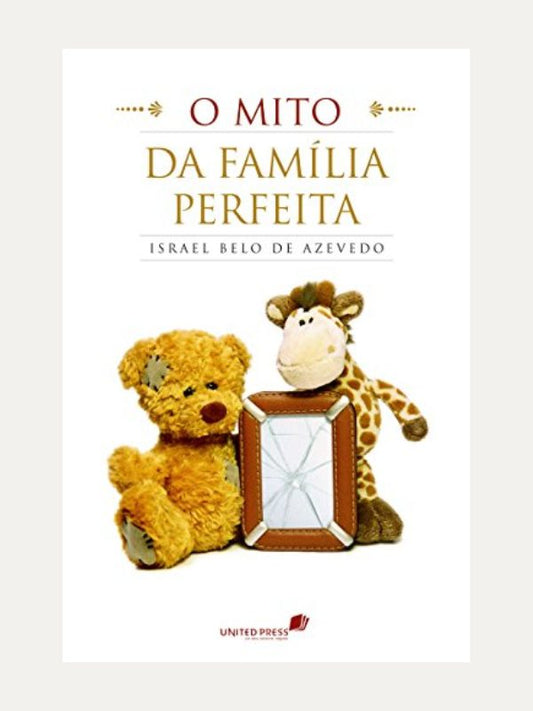 O mito da família perfeita - Israel Belo de Azevedo - Hagnos