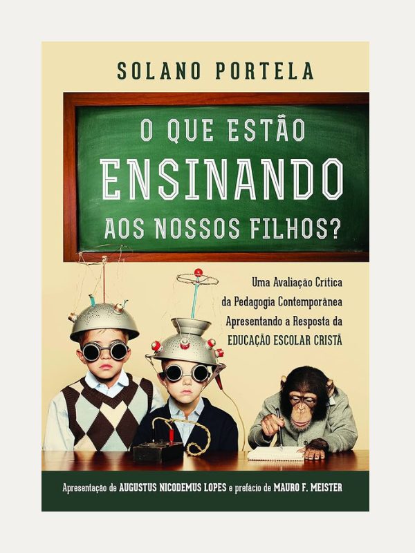 O que estão ensinando aos nossos filhos?, Solano Portela - Fiel