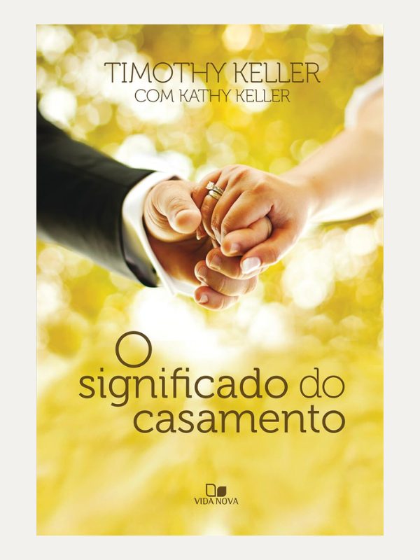 O Significado do Casamento | Timothy Keller &amp; Kathy Keller