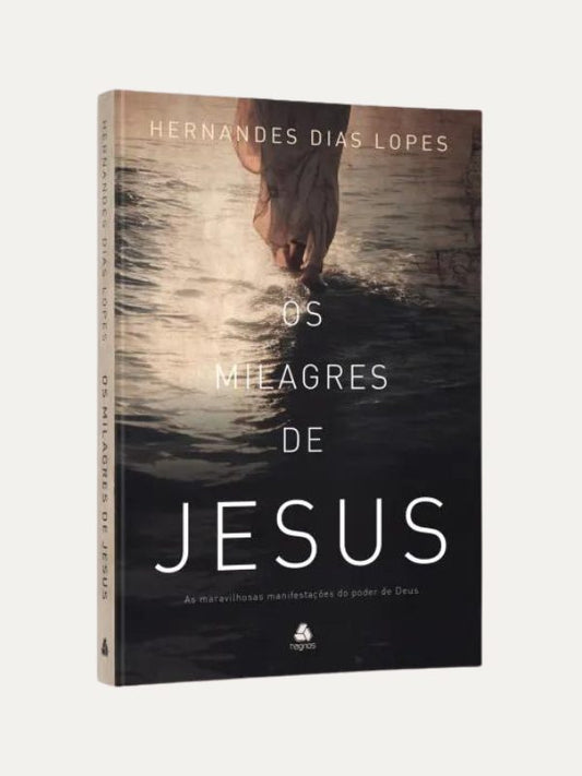 Os milagres de Jesus I Hernandes Dias Lopes