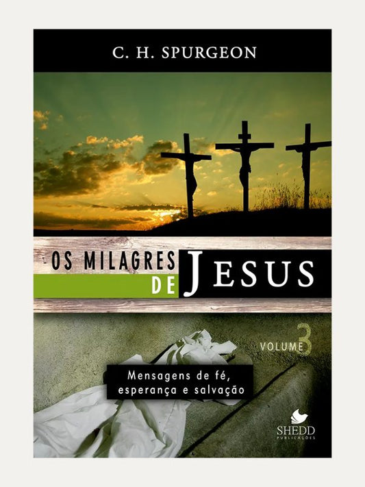 Os milagres de Jesus, vol. 3, C.H. Spurgeon  - SHEDD