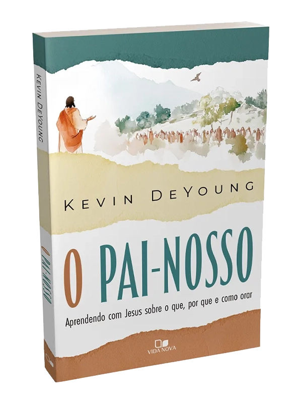 O Pai-Nosso | Kevin Deyoung | Vida Nova