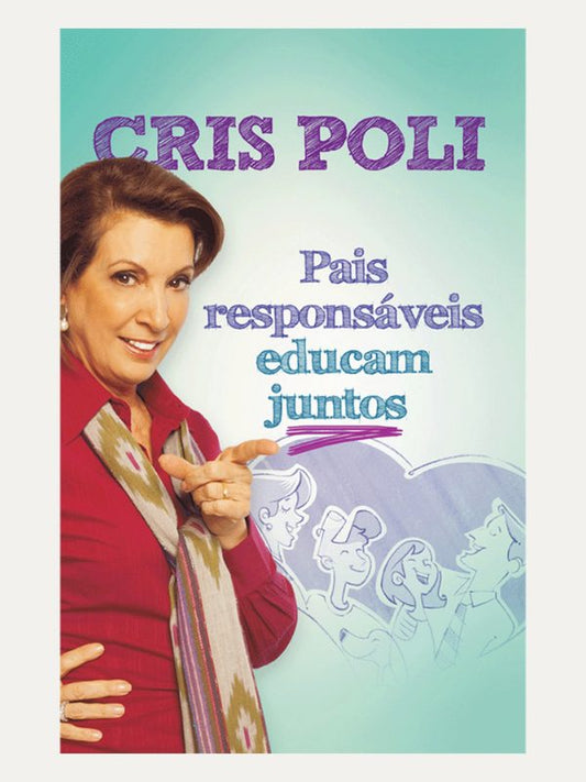 Pais responsaveis educam juntos, Cris Poli - Mundo Cristão