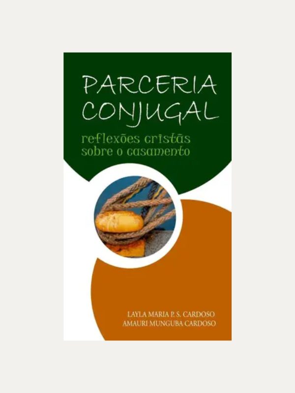 Parceria Conjugal I Layla Maria P. S. Cardoso e Amauri Munguba Cardoso I Ultimato