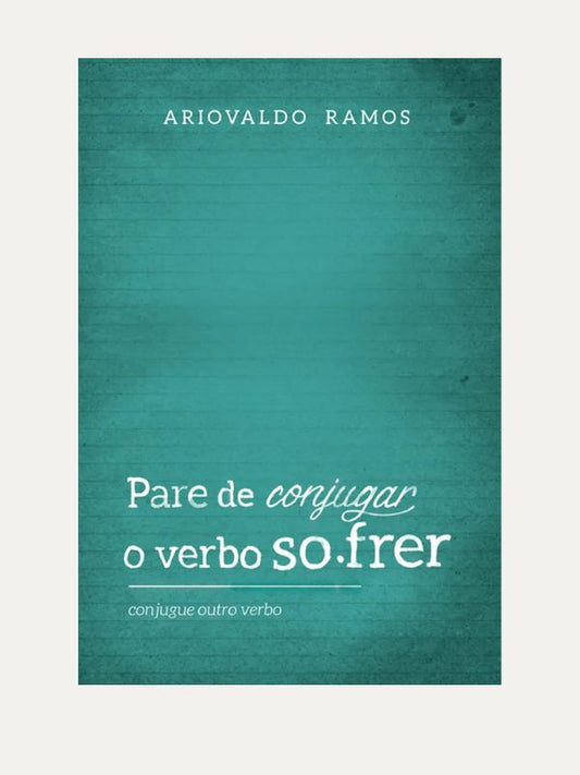 Pare de conjugar o verbo sofrer I Ariovaldo Ramos I Ultimato