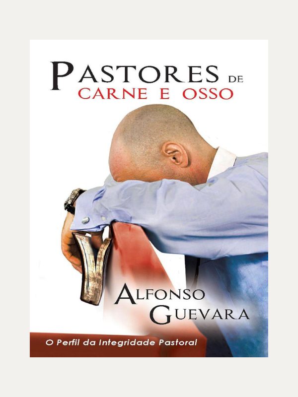 Pastores de Carne e Osso I O Perfil da Integridade Pastoral I Alfonso Guevara