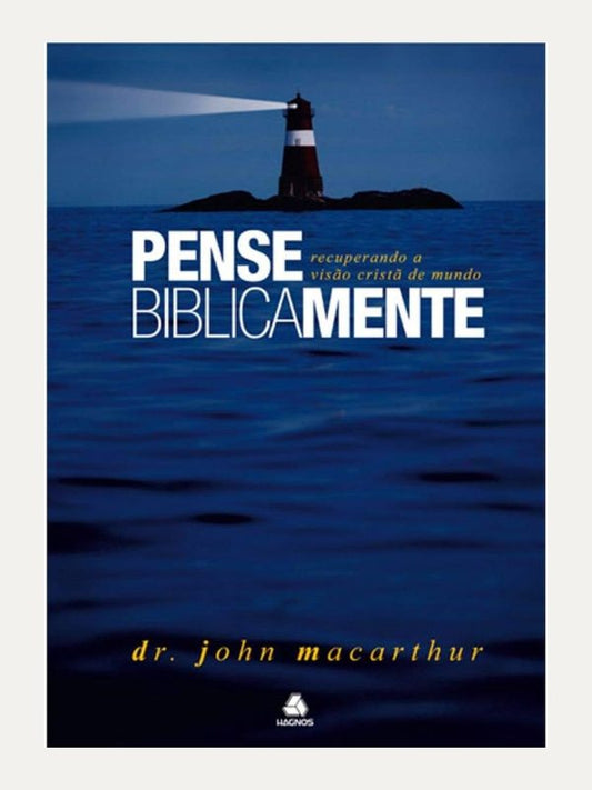 Pense biblicamente, Dr. John MacArthur - Hagnos