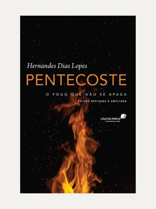 Pentecoste, o fogo que nao se apaga | H. Dias Lopes